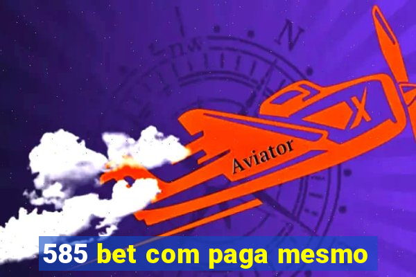 585 bet com paga mesmo